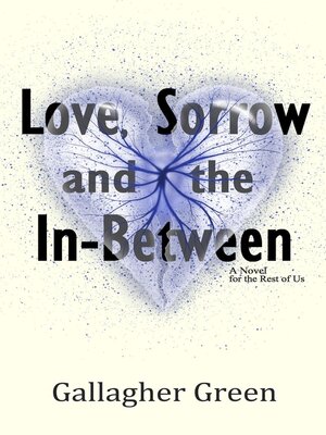 cover image of Love, Sorrow, and the In-Between